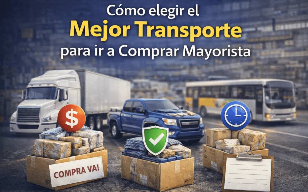 Cómo elegir el Mejor Transporte para ir a Comprar Mayorista